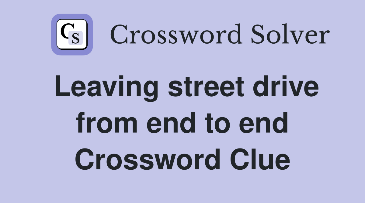 Leaving street drive from end to end Crossword Clue Answers